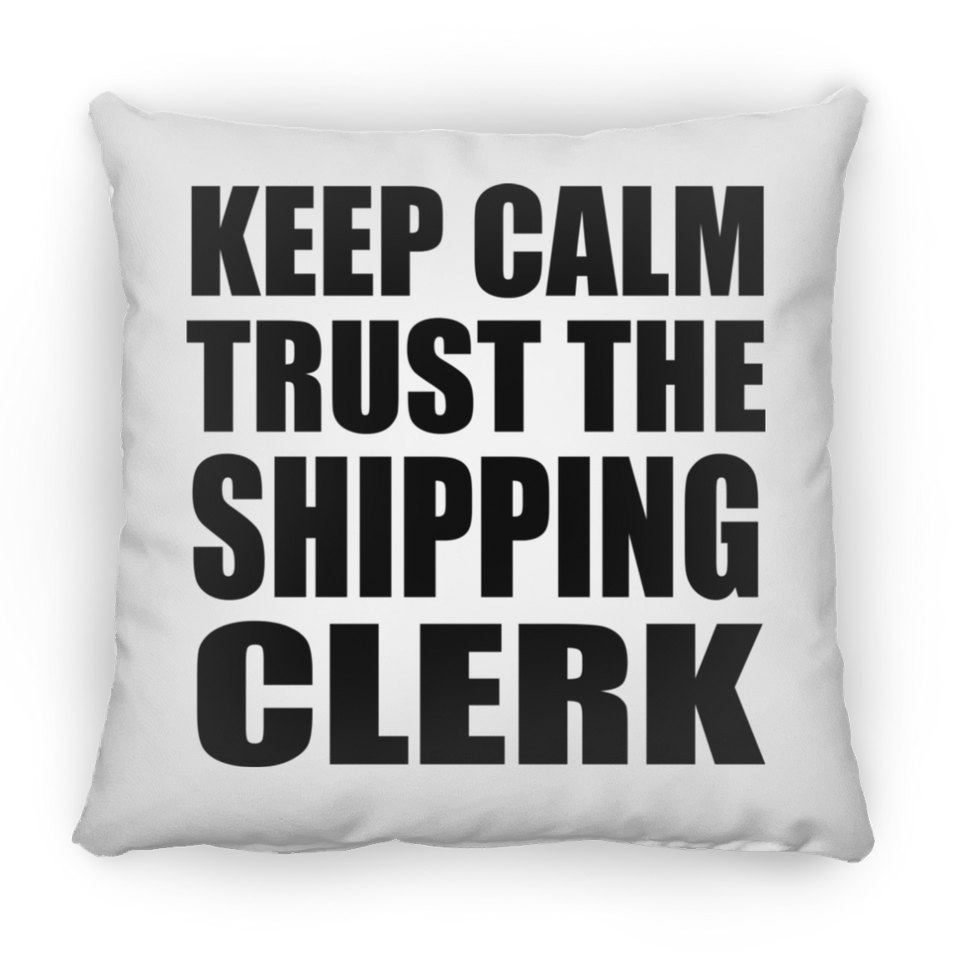 Keep Calm and Trust The Shipping Clerk - Throw Pillow