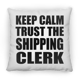 Keep Calm and Trust The Shipping Clerk - Throw Pillow
