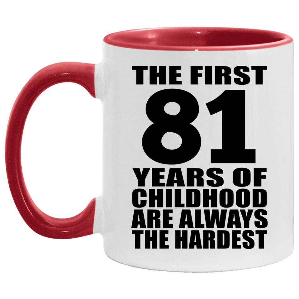 81st Birthday First 81 Years of Childhood Are The Hardest - 11oz Accent Mug Red