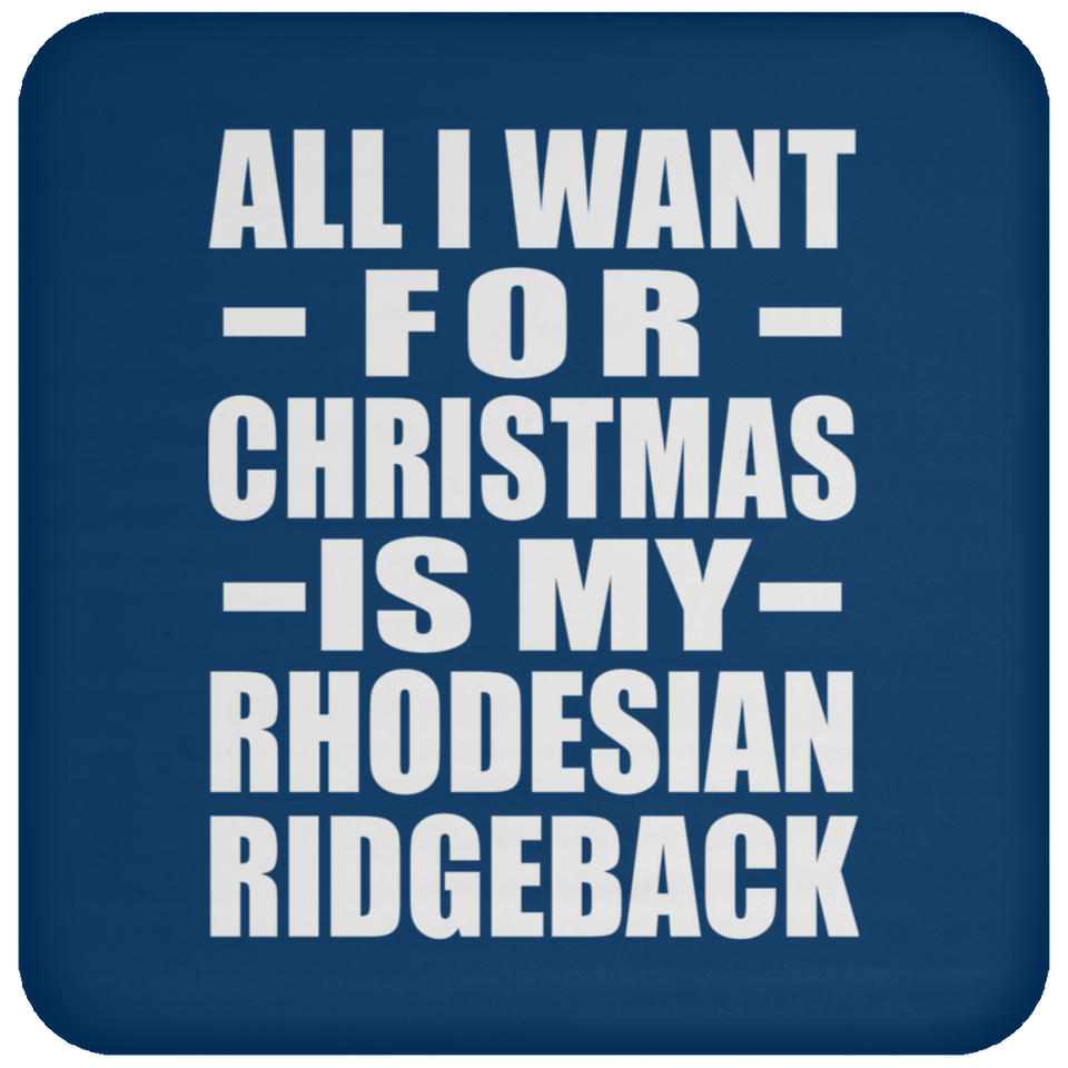 All I Want For Christmas Is My Rhodesian Ridgeback - Coaster