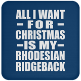 All I Want For Christmas Is My Rhodesian Ridgeback - Coaster