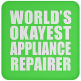 World's Okayest Appliance Repairer - Drink Coaster