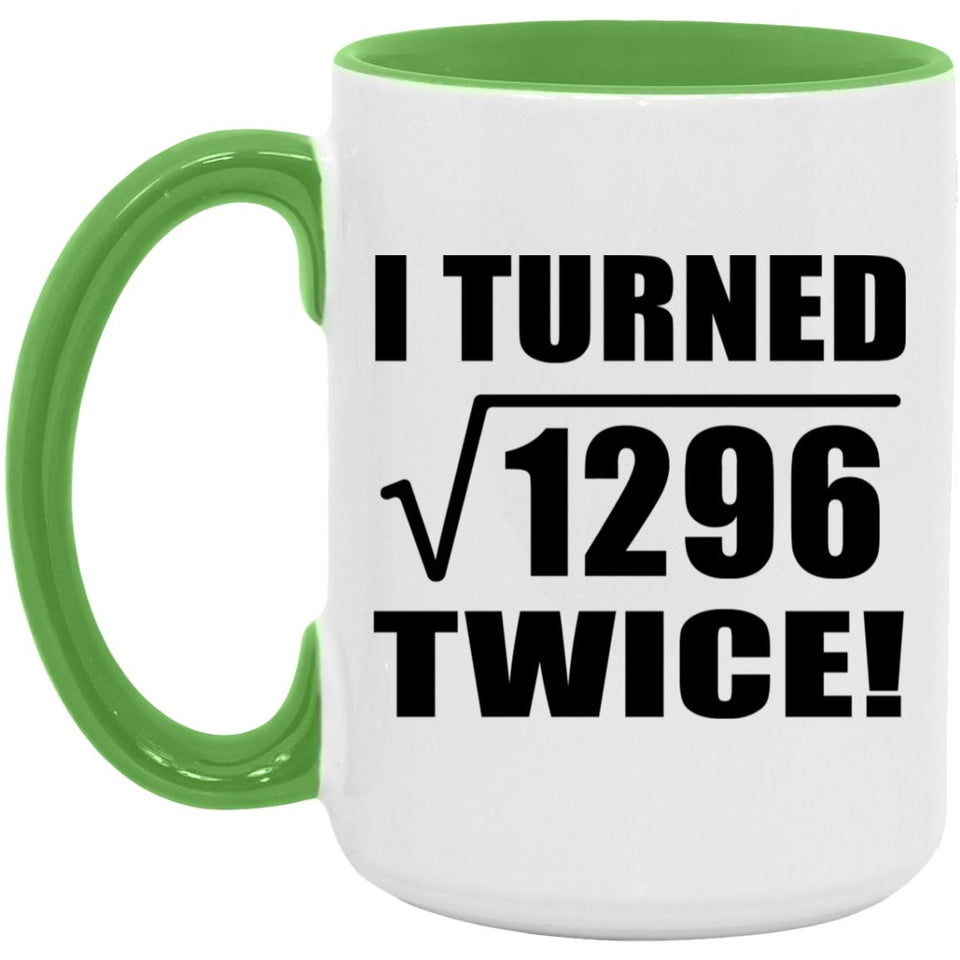 72nd Birthday I Turned Square Root of 1296 Twice - 15oz Accent Mug Green