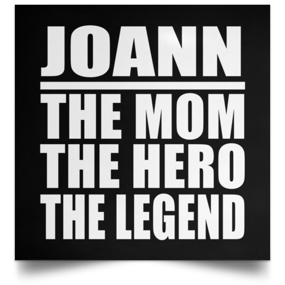 Joann The Mom The Hero The Legend - Poster Square