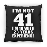 41st Birthday I'm Not 41 I'm 18 With 23 Years Experience - Throw Pillow Black