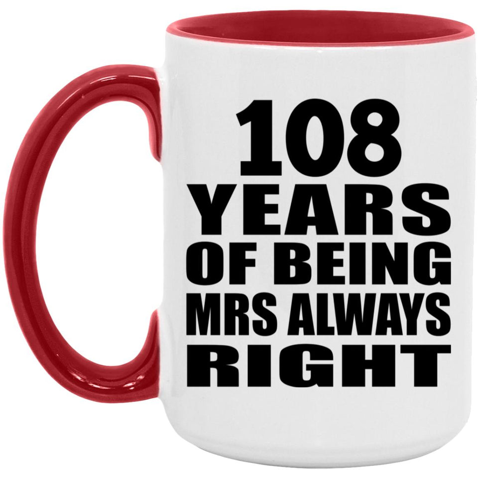 108th Anniversary 108 Years of Being Mrs Always Right - 15oz Accent Mug Red
