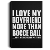 I Love My Boyfriend More Than Bocce Ball - Canvas Portrait