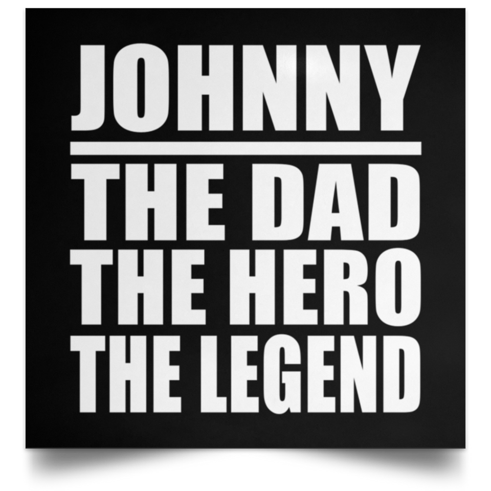 Johnny The Dad The Hero The Legend - Poster Square