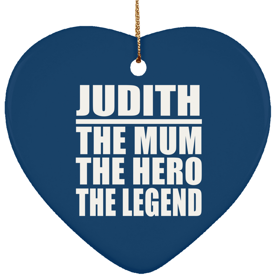 Judith The Mum The Hero The Legend - Heart Ornament