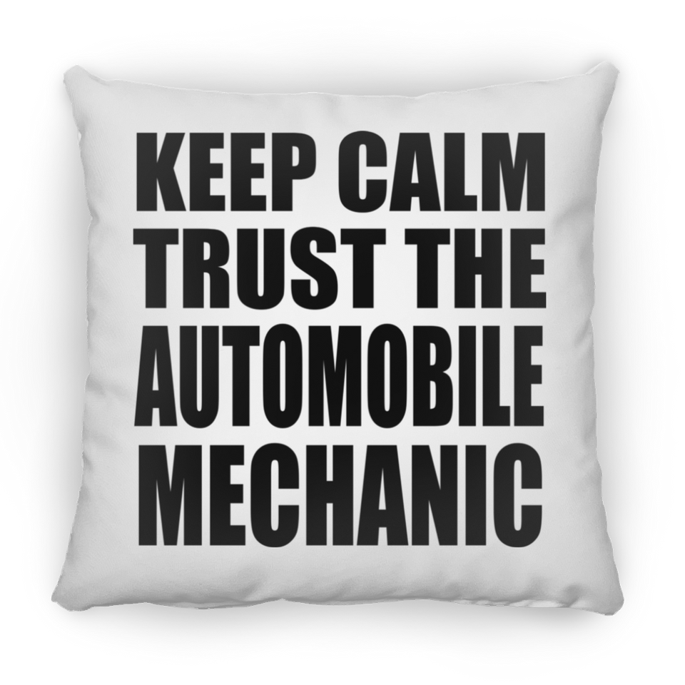 Keep Calm and Trust The Automobile Mechanic - Throw Pillow