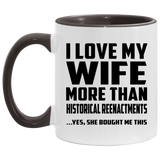 I Love My Wife More Than Historical Reenactments - 11oz Accent Mug Black