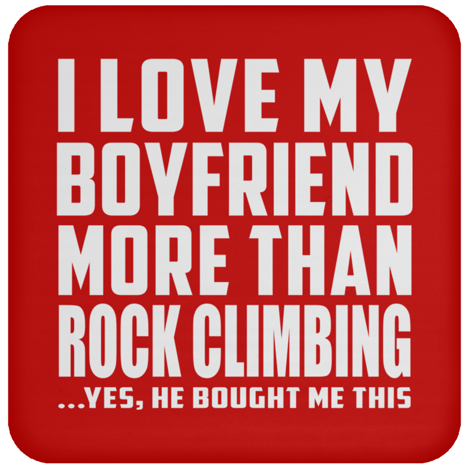 I Love My Boyfriend More Than Rock Climbing - Drink Coaster