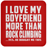 I Love My Boyfriend More Than Rock Climbing - Drink Coaster