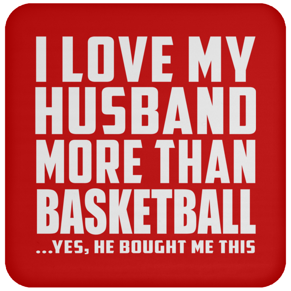 I Love My Husband More Than Basketball - Drink Coaster