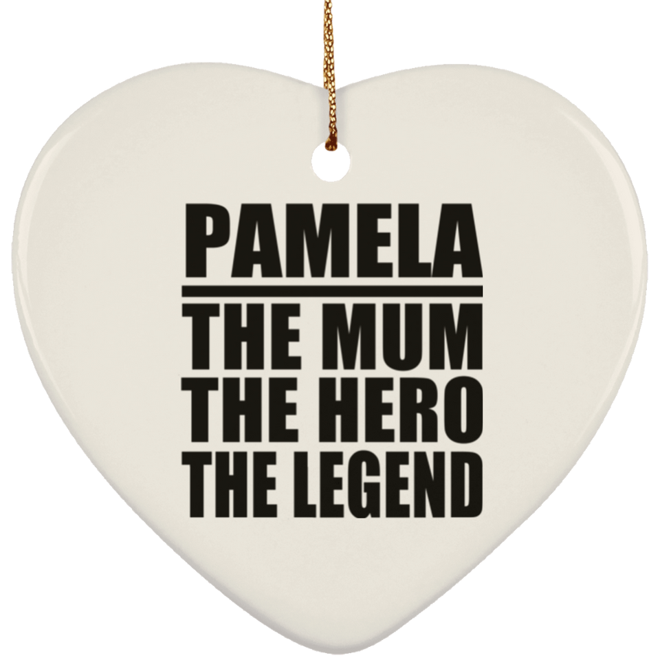 Pamela The Mum The Hero The Legend - Heart Ornament