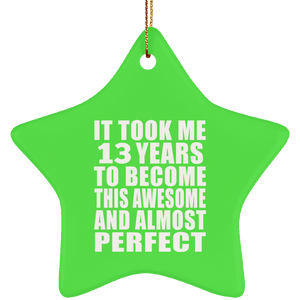 13th Birthday Took 13 Years To Become Awesome & Perfect - Star Ornament