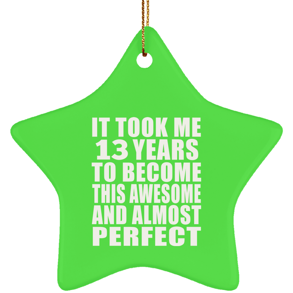 13th Birthday Took 13 Years To Become Awesome & Perfect - Star Ornament