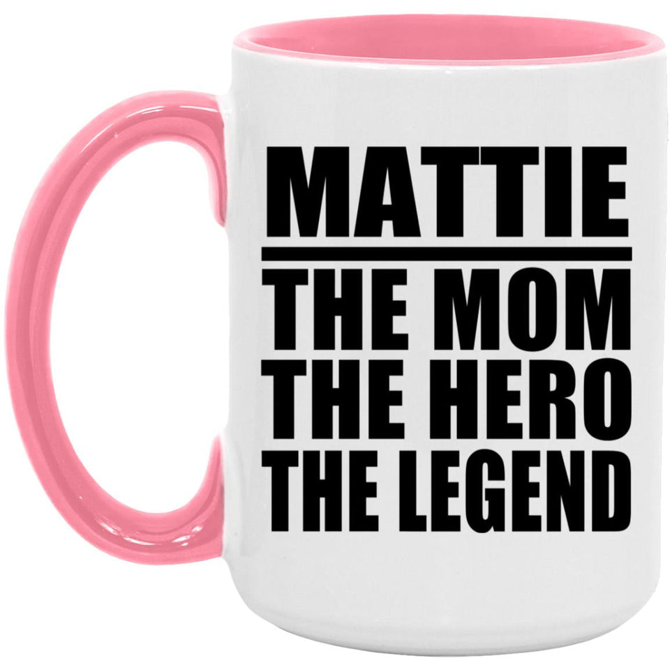 Mattie The Mom The Hero The Legend - 15oz Accent Mug Pink