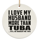I Love My Husband More Than Tuba - Circle Ornament
