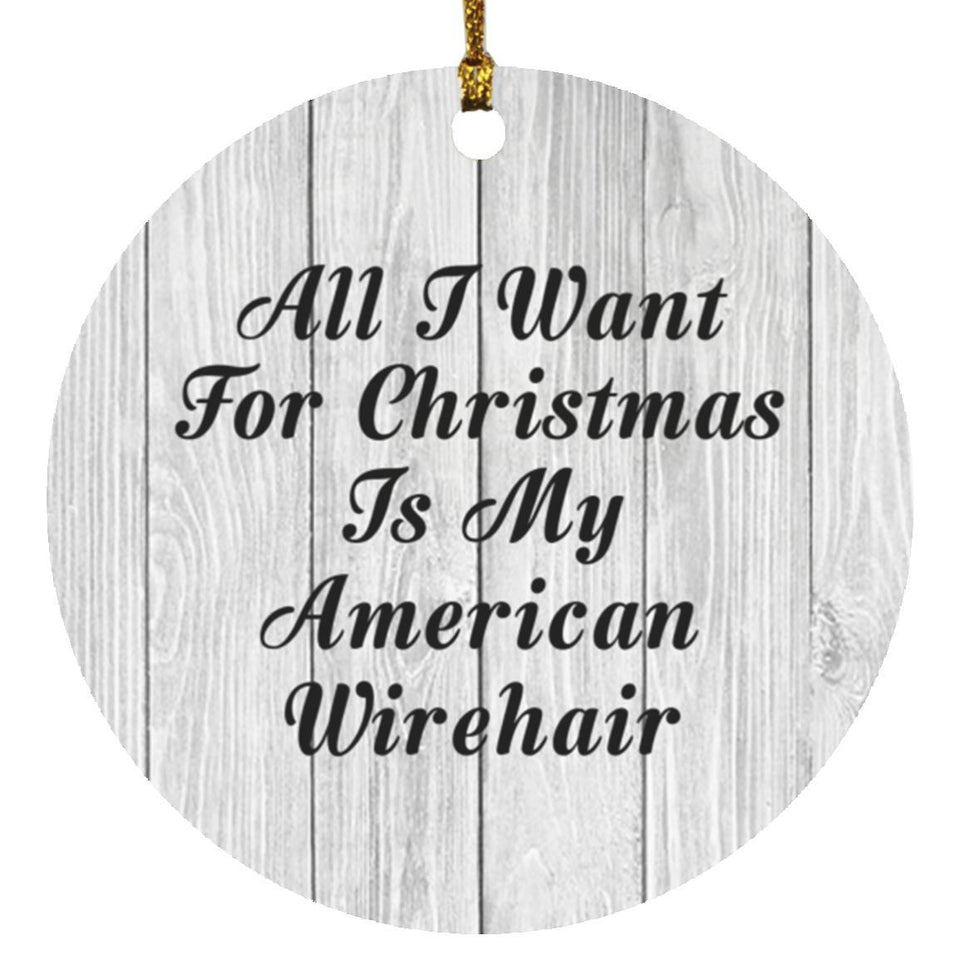 All I Want For Christmas Is My American Wirehair - Circle Ornament F