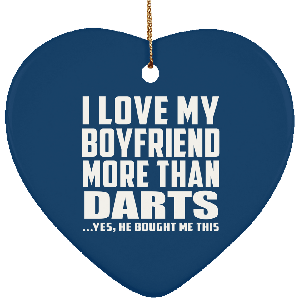 I Love My Boyfriend More Than Darts - Heart Ornament