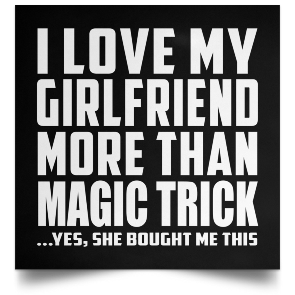 I Love My Girlfriend More Than Magic Trick - Poster Square
