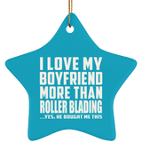 I Love My Boyfriend More Than Roller Blading - Star Ornament