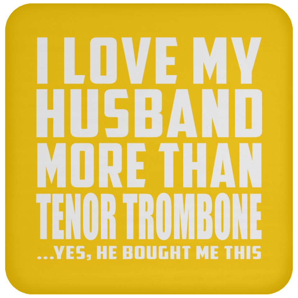 I Love My Husband More Than Tenor Trombone - Drink Coaster