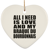 All I Need Is Love And My Braque Du Bourbonnais - Heart Ornament