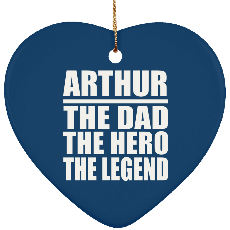 Arthur The Dad The Hero The Legend - Heart Ornament