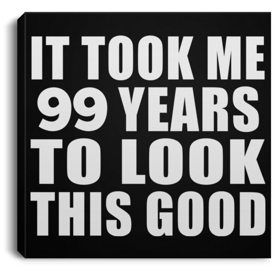 99th Birthday Took Me 99 Years To Look This Good - Canvas Square