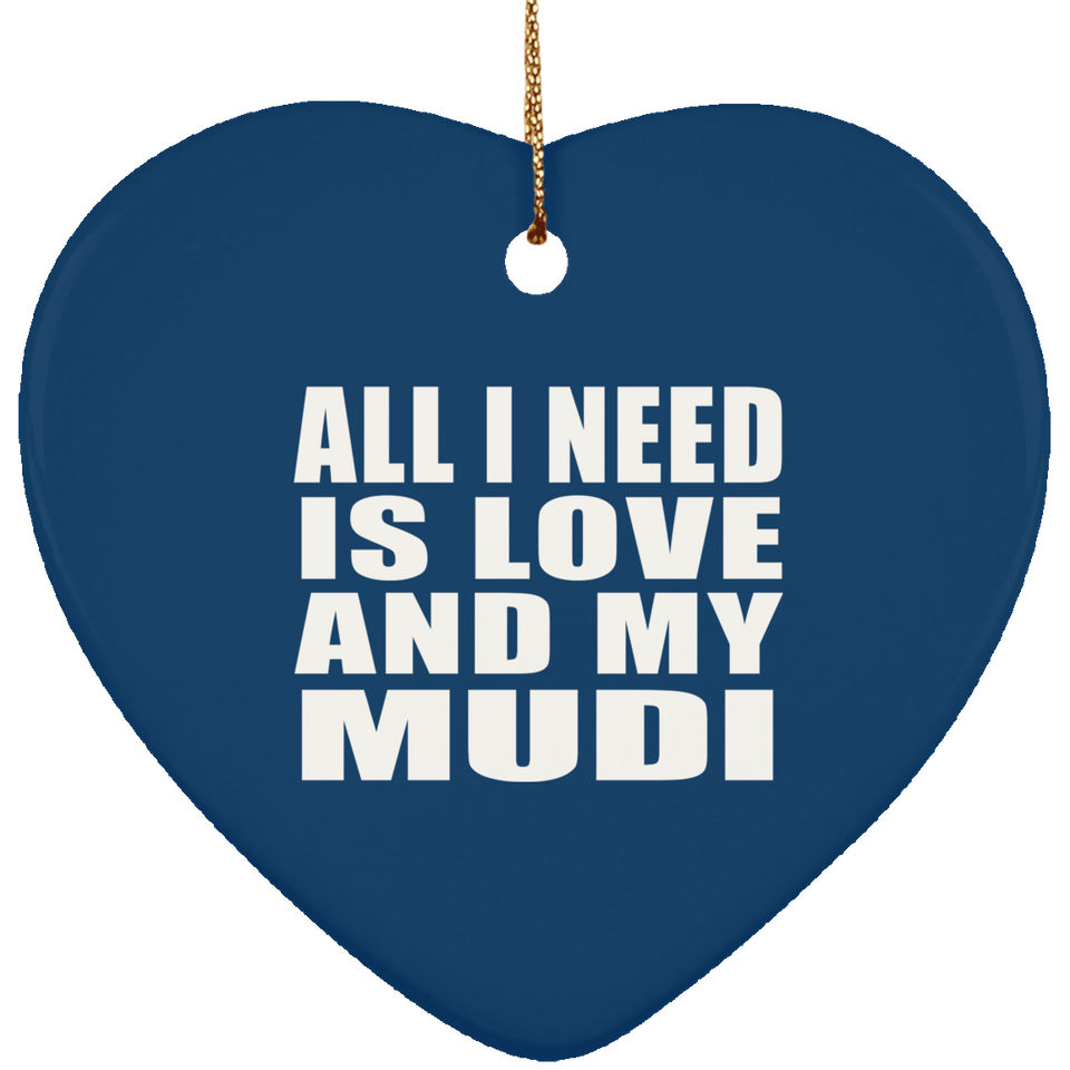 All I Need Is Love And My Mudi - Heart Ornament