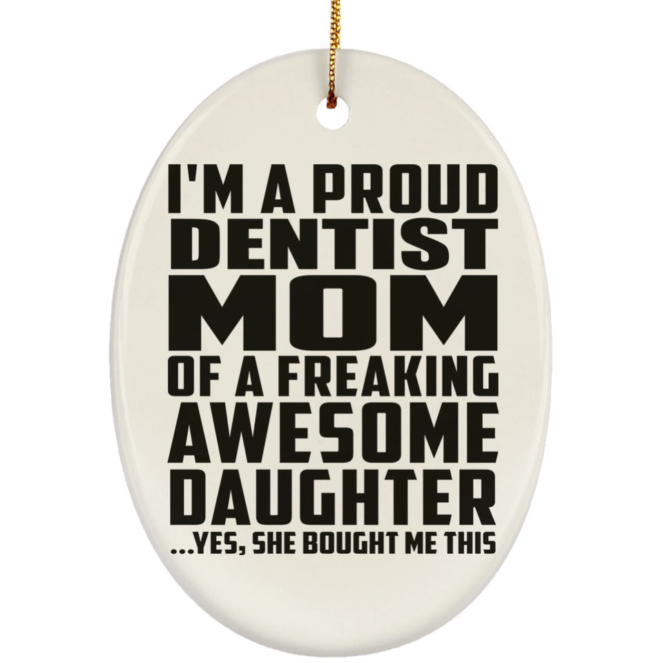 Proud Dentist Mom Of Awesome Daughter - Oval Ornament