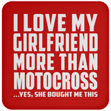 I Love My Girlfriend More Than Motocross - Drink Coaster
