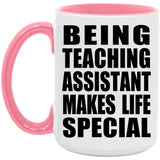 Being Teaching Assistant Makes Life Special - 15oz Accent Mug Pink