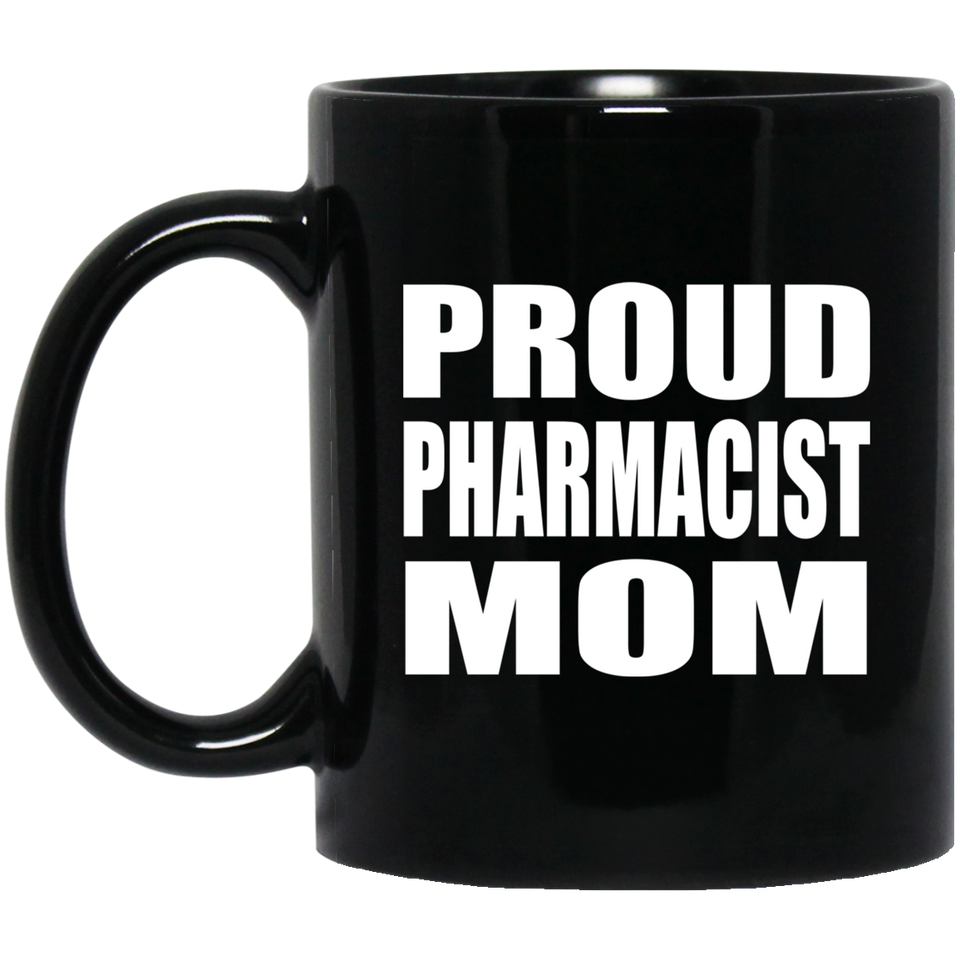 Proud Pharmacist Mom - 11oz Coffee Mug Black