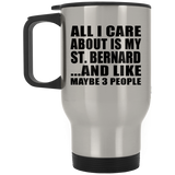 All I Care About Is My St. Bernard - Silver Travel Mug