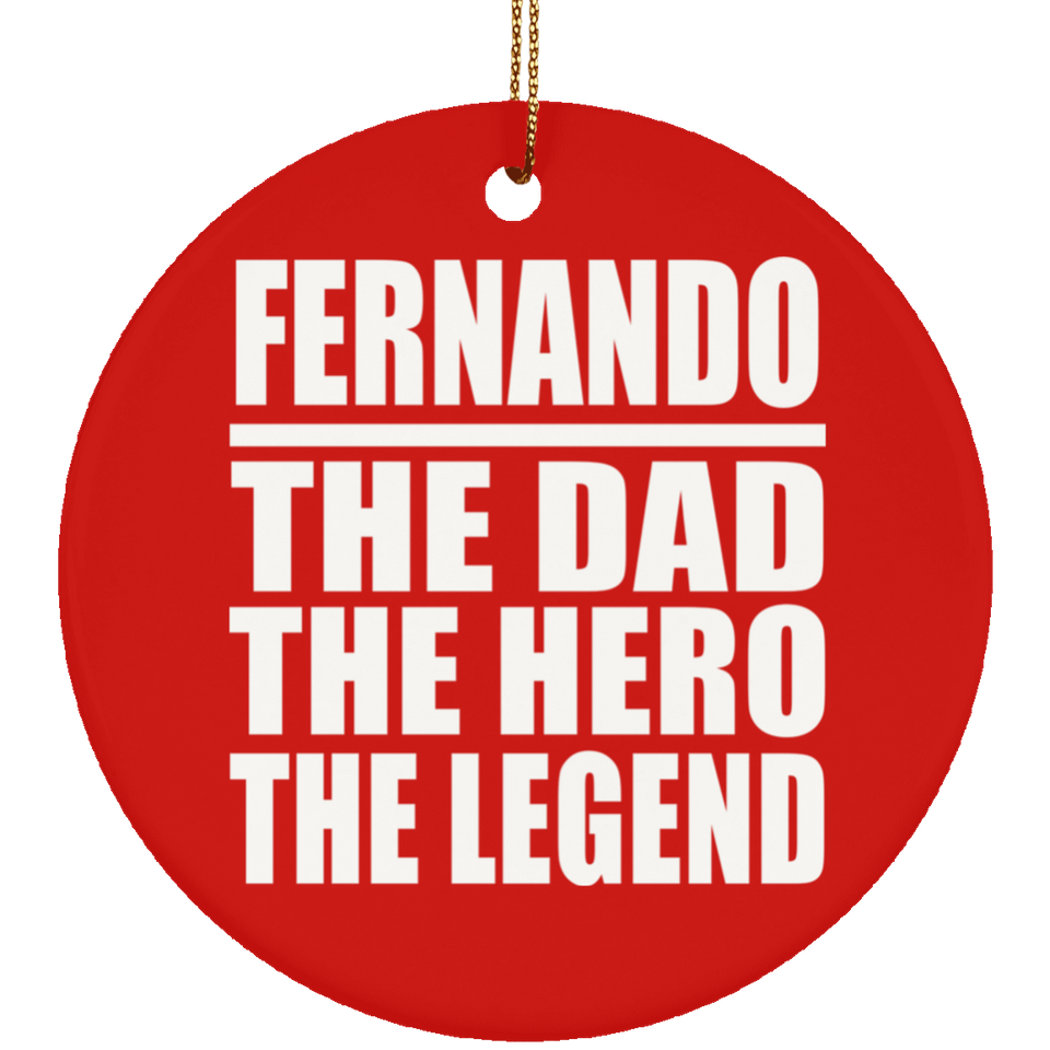Fernando The Dad The Hero The Legend - Circle Ornament