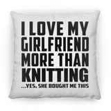 I Love My Girlfriend More Than Knitting - Throw Pillow