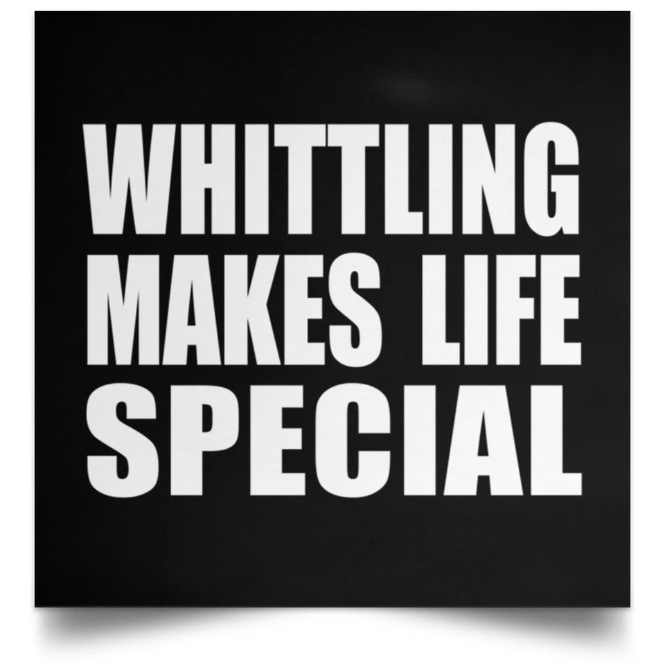 Whittling Makes Life Special - Poster Square