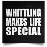 Whittling Makes Life Special - Poster Square