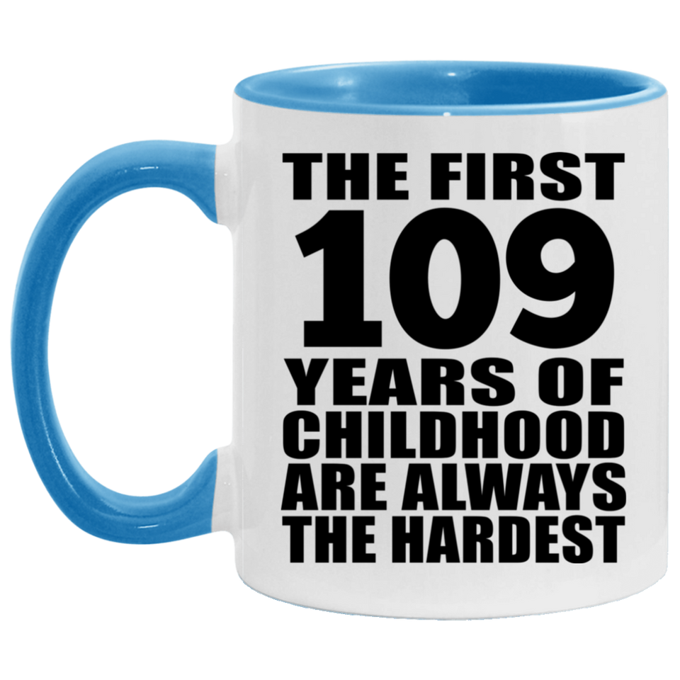 109th Birthday First 109 Years of Childhood Are The Hardest - 11oz Accent Mug Blue