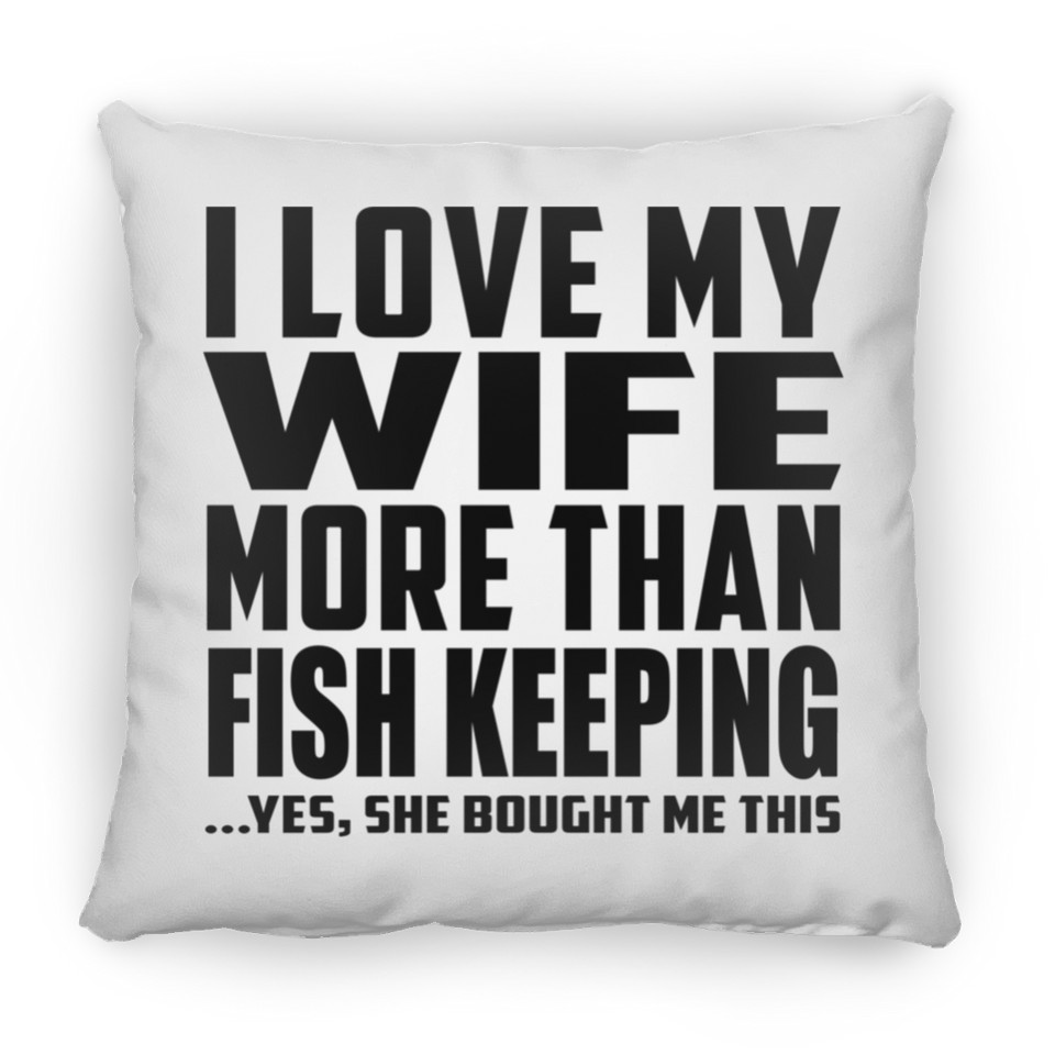 I Love My Wife More Than Fish Keeping - Throw Pillow