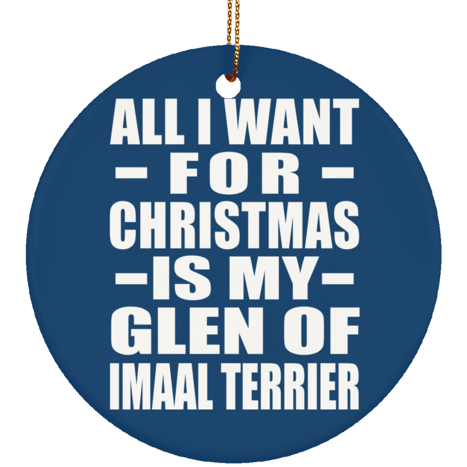 All I Want For Christmas Is My Glen Of Imaal Terrier - Circle Ornament