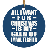 All I Want For Christmas Is My Glen Of Imaal Terrier - Circle Ornament