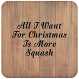 All I Want For Christmas Is More Squash - Drink Coaster C