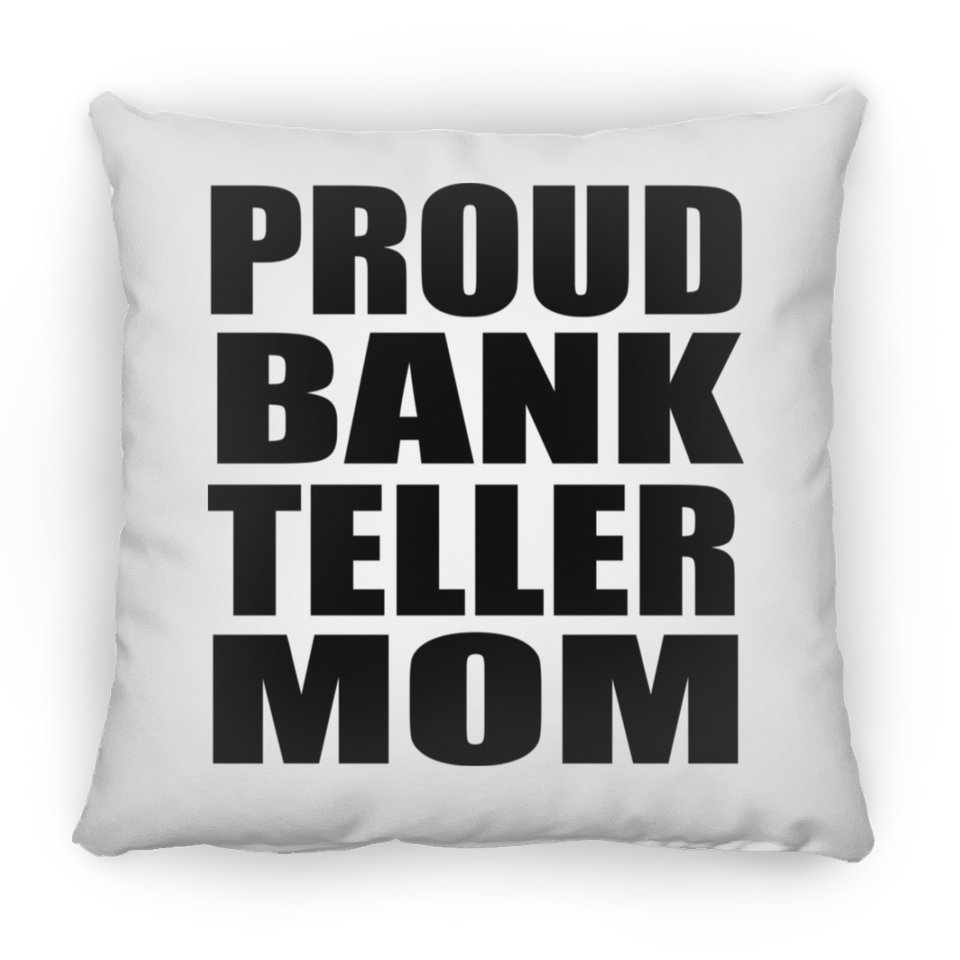 Proud Bank Teller Mom - Throw Pillow