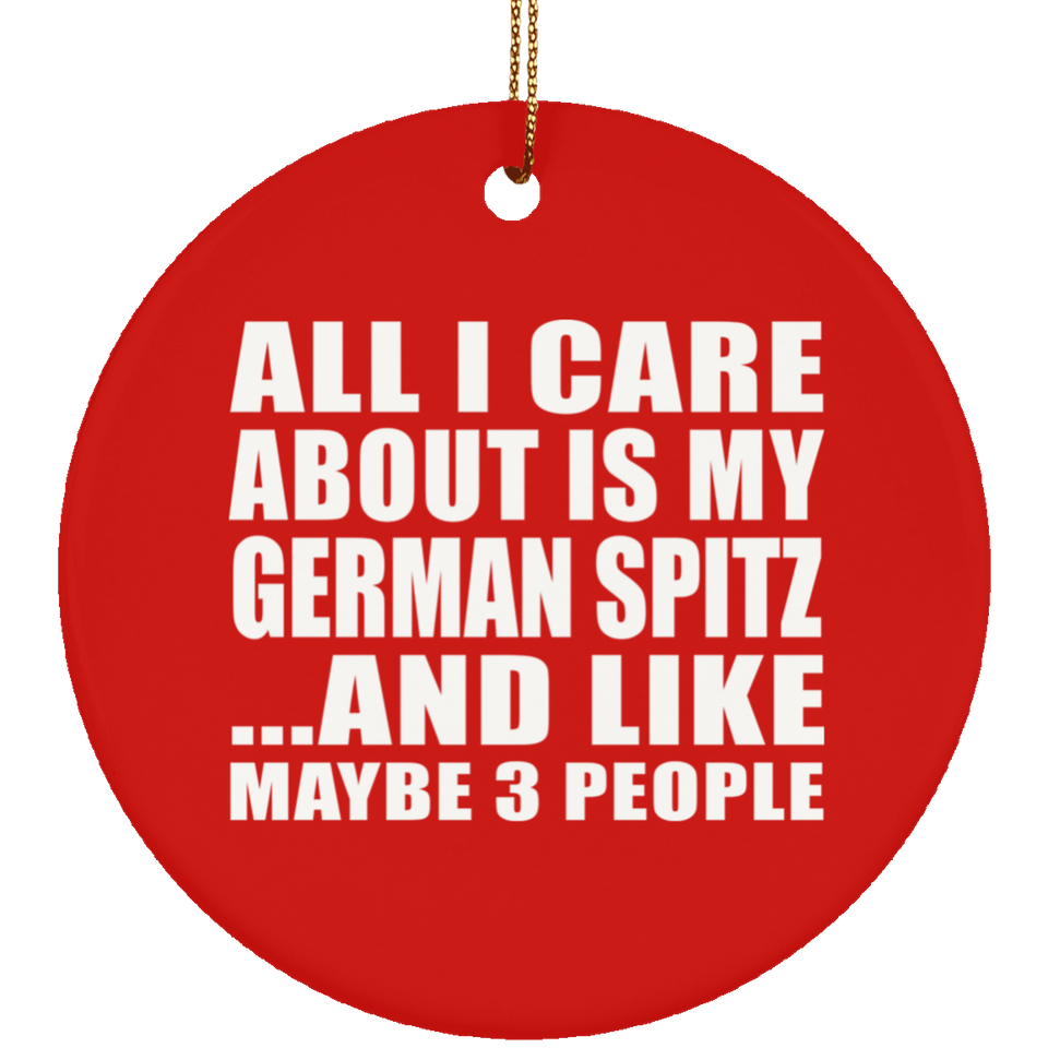 All I Care About Is My German Spitz - Circle Ornament