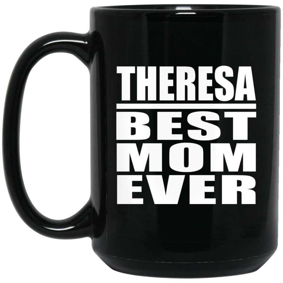 Theresa Best Mom Ever - 15 Oz Coffee Mug Black