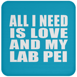 All I Need Is Love And My Lab Pei - Drink Coaster
